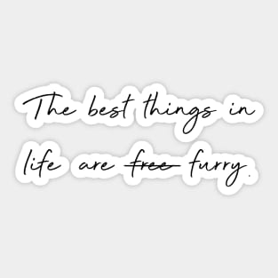 The best things in life are furry. Sticker